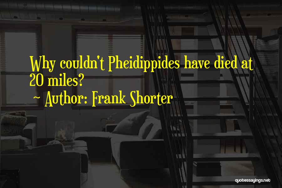 Frank Shorter Quotes: Why Couldn't Pheidippides Have Died At 20 Miles?