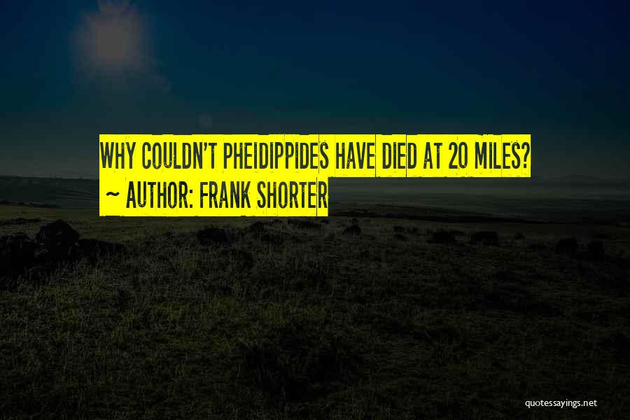 Frank Shorter Quotes: Why Couldn't Pheidippides Have Died At 20 Miles?