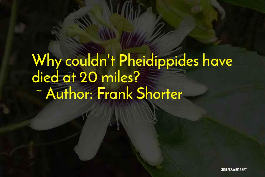 Frank Shorter Quotes: Why Couldn't Pheidippides Have Died At 20 Miles?