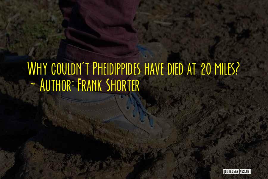 Frank Shorter Quotes: Why Couldn't Pheidippides Have Died At 20 Miles?