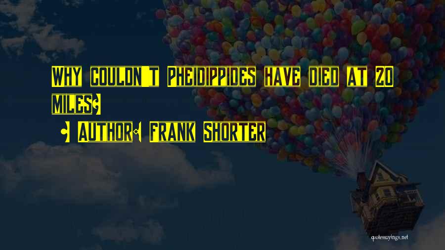 Frank Shorter Quotes: Why Couldn't Pheidippides Have Died At 20 Miles?