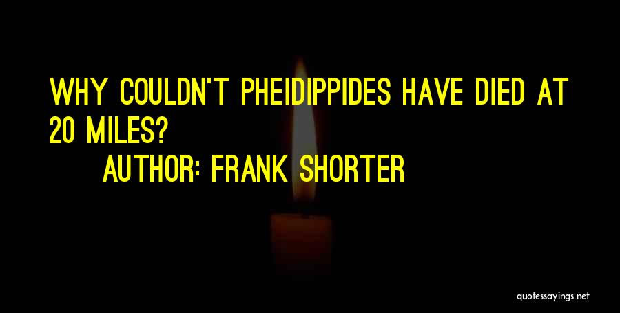 Frank Shorter Quotes: Why Couldn't Pheidippides Have Died At 20 Miles?