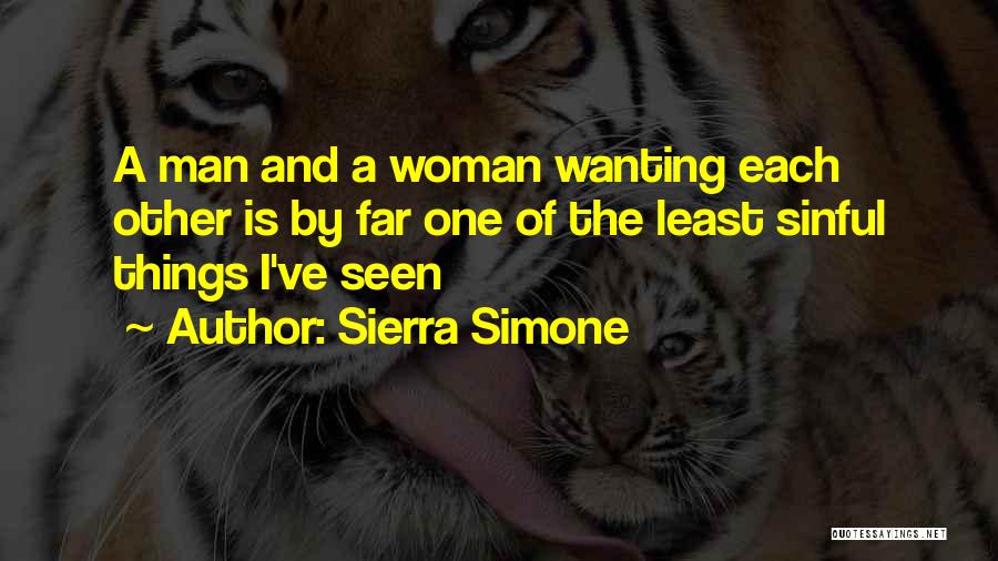 Sierra Simone Quotes: A Man And A Woman Wanting Each Other Is By Far One Of The Least Sinful Things I've Seen