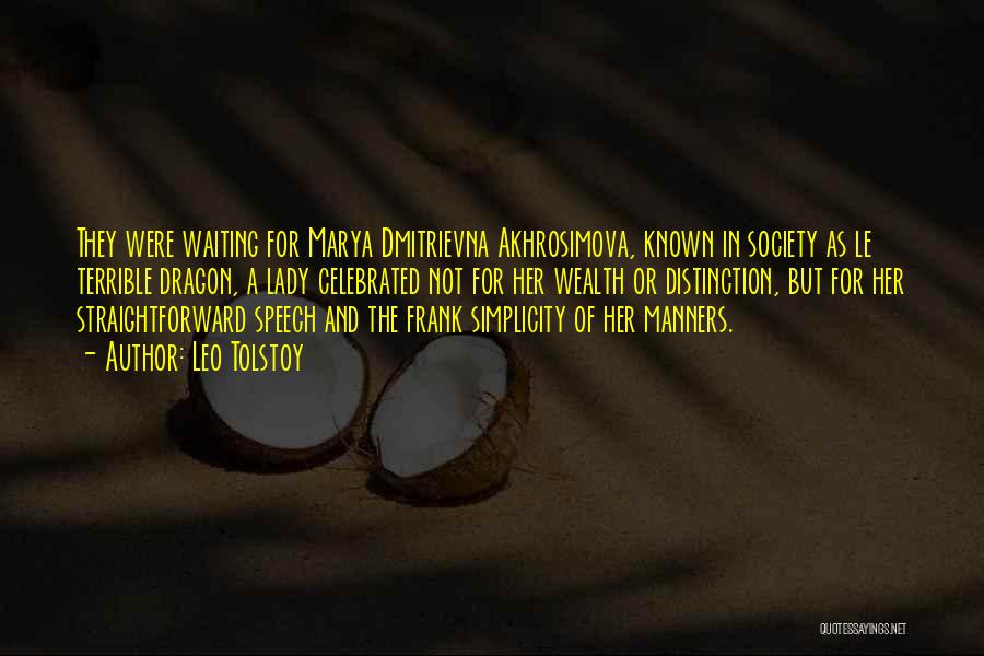 Leo Tolstoy Quotes: They Were Waiting For Marya Dmitrievna Akhrosimova, Known In Society As Le Terrible Dragon, A Lady Celebrated Not For Her