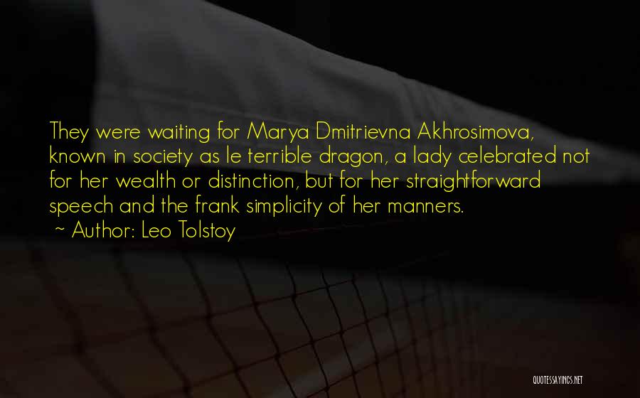 Leo Tolstoy Quotes: They Were Waiting For Marya Dmitrievna Akhrosimova, Known In Society As Le Terrible Dragon, A Lady Celebrated Not For Her