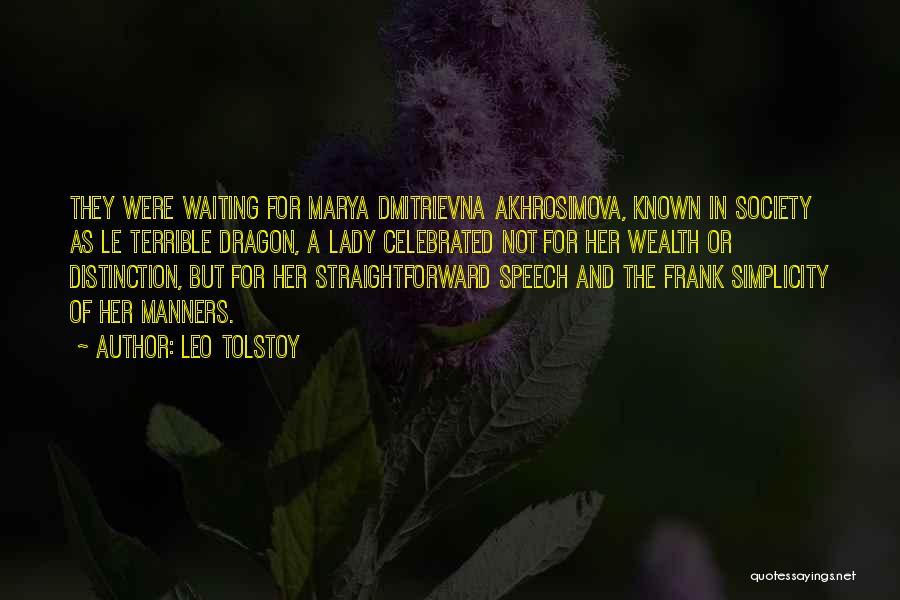Leo Tolstoy Quotes: They Were Waiting For Marya Dmitrievna Akhrosimova, Known In Society As Le Terrible Dragon, A Lady Celebrated Not For Her