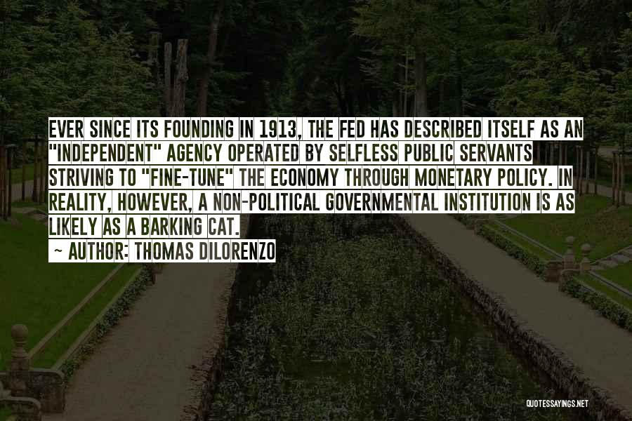 Thomas DiLorenzo Quotes: Ever Since Its Founding In 1913, The Fed Has Described Itself As An Independent Agency Operated By Selfless Public Servants