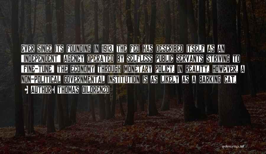Thomas DiLorenzo Quotes: Ever Since Its Founding In 1913, The Fed Has Described Itself As An Independent Agency Operated By Selfless Public Servants