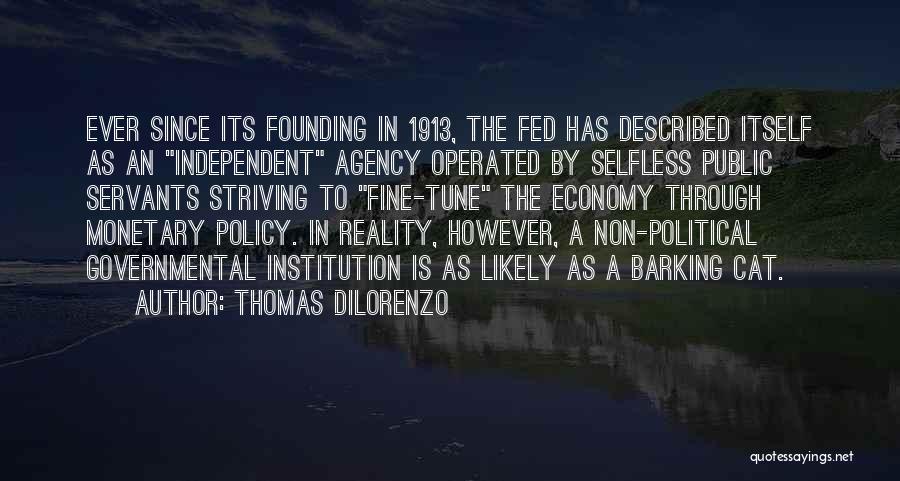 Thomas DiLorenzo Quotes: Ever Since Its Founding In 1913, The Fed Has Described Itself As An Independent Agency Operated By Selfless Public Servants