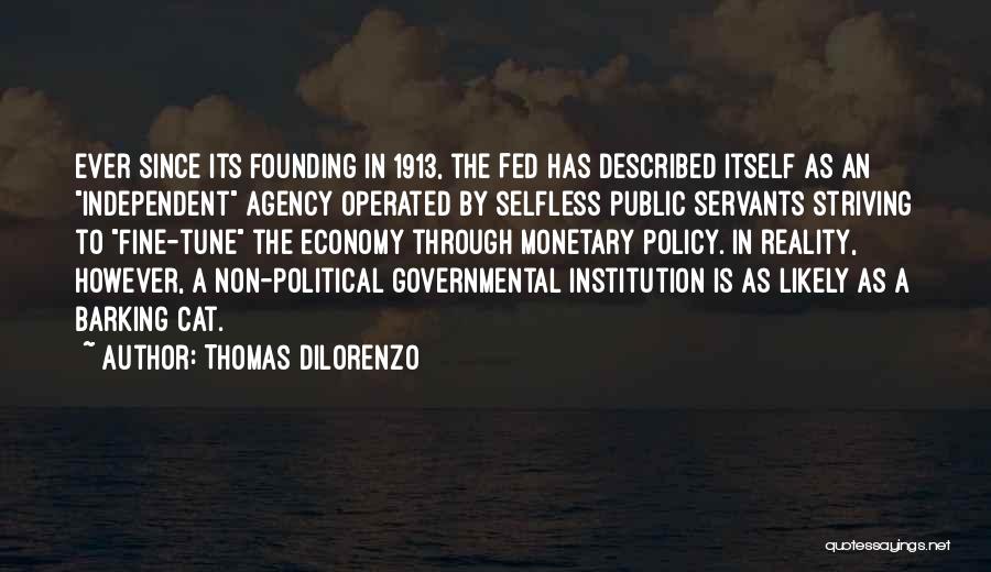 Thomas DiLorenzo Quotes: Ever Since Its Founding In 1913, The Fed Has Described Itself As An Independent Agency Operated By Selfless Public Servants