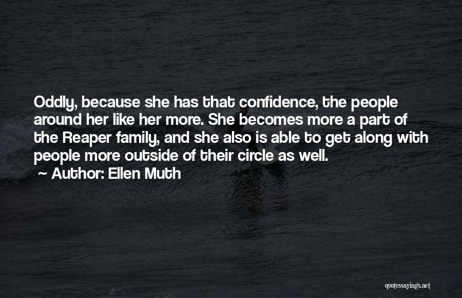 Ellen Muth Quotes: Oddly, Because She Has That Confidence, The People Around Her Like Her More. She Becomes More A Part Of The