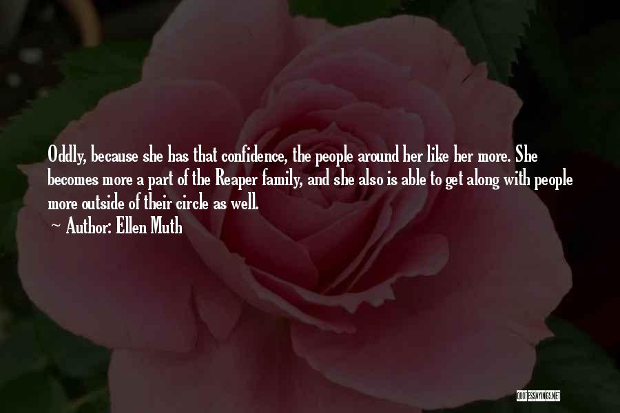Ellen Muth Quotes: Oddly, Because She Has That Confidence, The People Around Her Like Her More. She Becomes More A Part Of The