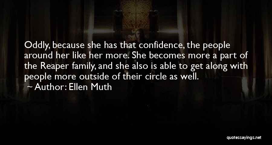 Ellen Muth Quotes: Oddly, Because She Has That Confidence, The People Around Her Like Her More. She Becomes More A Part Of The