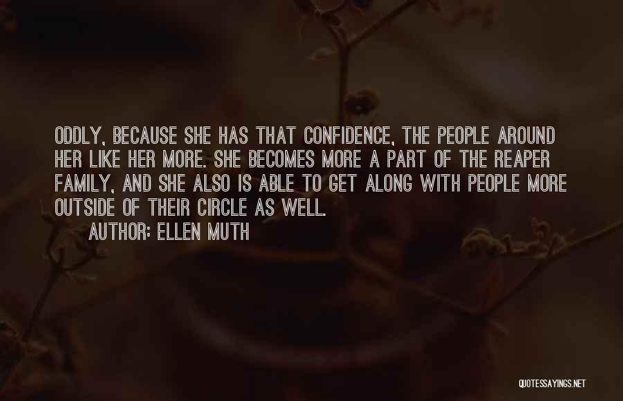 Ellen Muth Quotes: Oddly, Because She Has That Confidence, The People Around Her Like Her More. She Becomes More A Part Of The