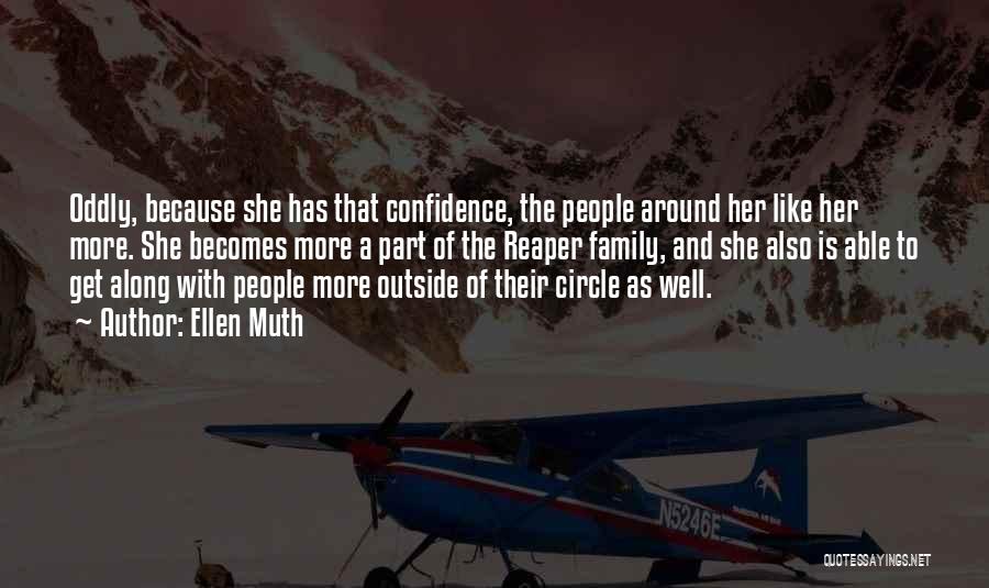 Ellen Muth Quotes: Oddly, Because She Has That Confidence, The People Around Her Like Her More. She Becomes More A Part Of The