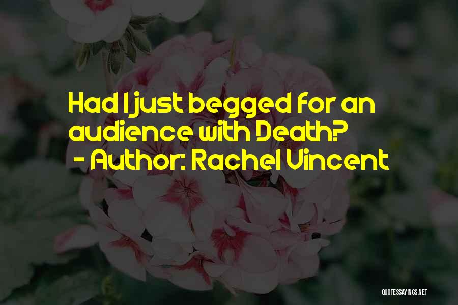 Rachel Vincent Quotes: Had I Just Begged For An Audience With Death?