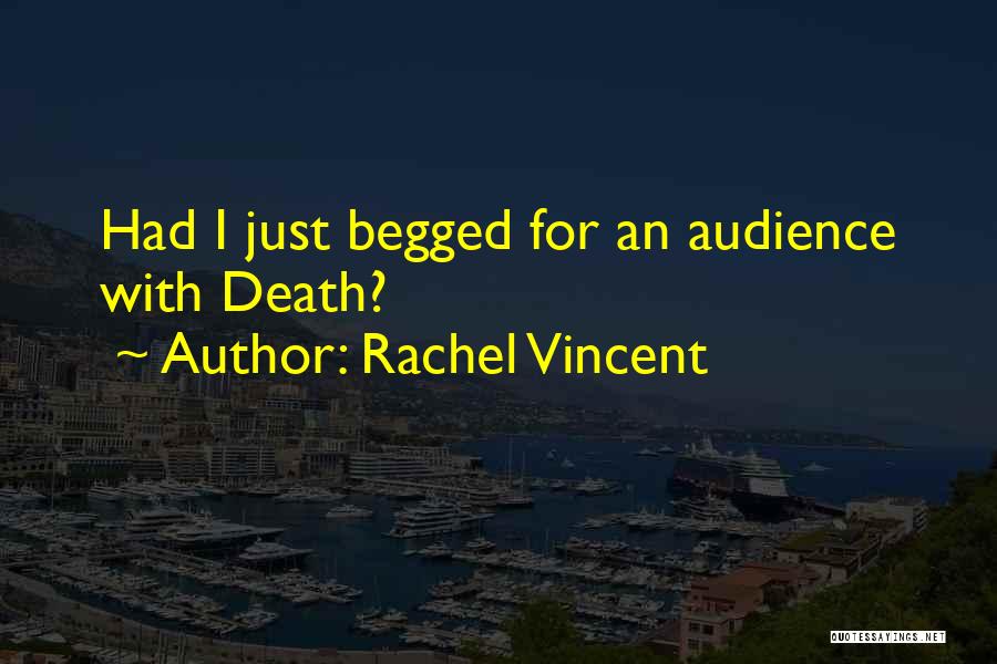 Rachel Vincent Quotes: Had I Just Begged For An Audience With Death?