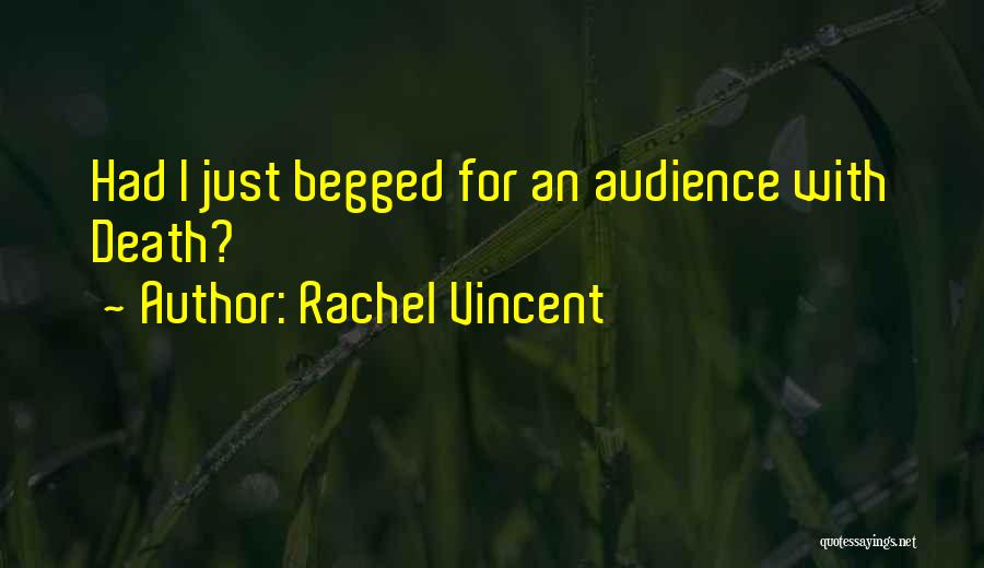 Rachel Vincent Quotes: Had I Just Begged For An Audience With Death?