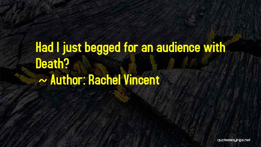 Rachel Vincent Quotes: Had I Just Begged For An Audience With Death?