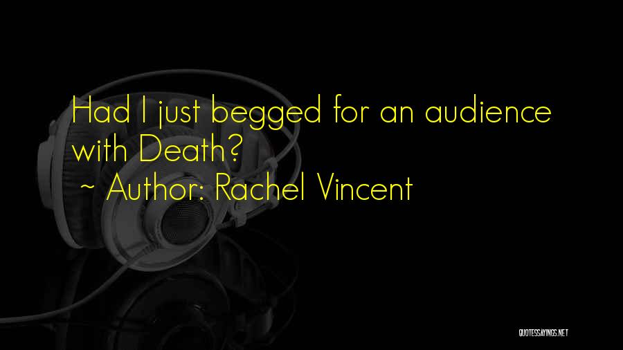 Rachel Vincent Quotes: Had I Just Begged For An Audience With Death?