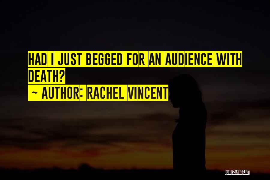 Rachel Vincent Quotes: Had I Just Begged For An Audience With Death?