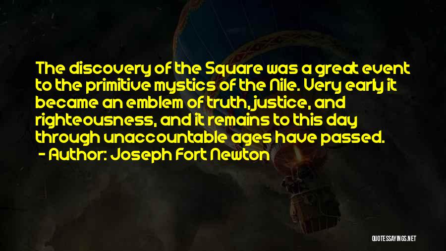 Joseph Fort Newton Quotes: The Discovery Of The Square Was A Great Event To The Primitive Mystics Of The Nile. Very Early It Became