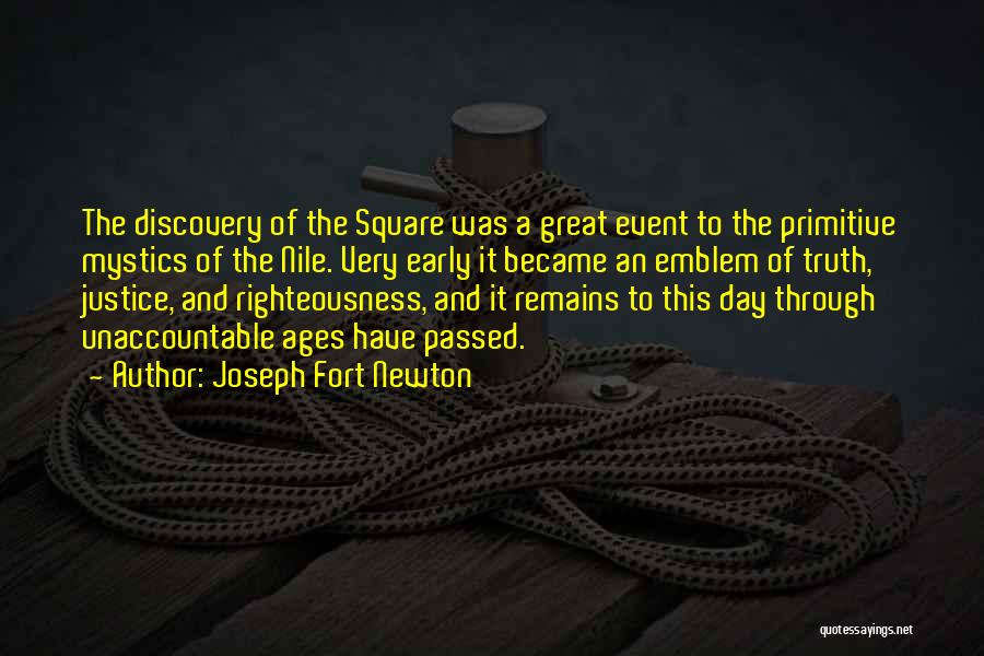 Joseph Fort Newton Quotes: The Discovery Of The Square Was A Great Event To The Primitive Mystics Of The Nile. Very Early It Became