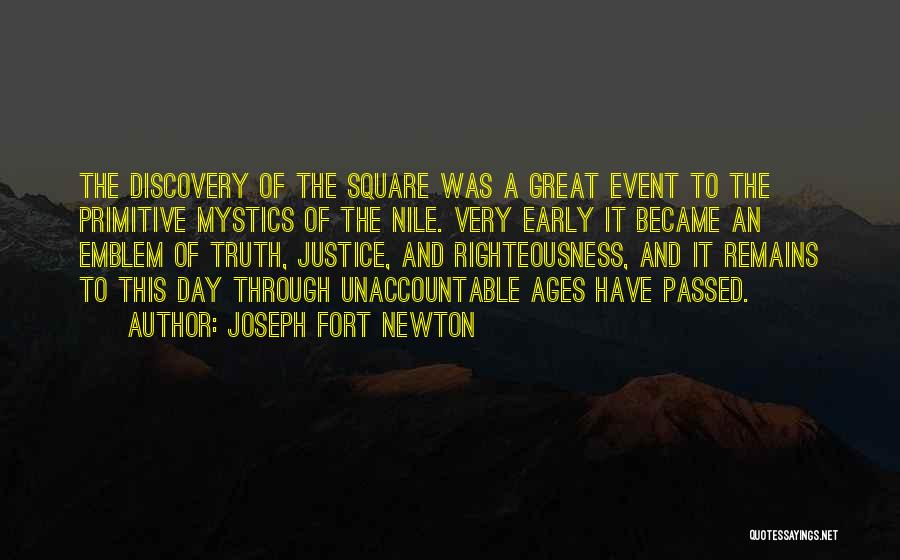 Joseph Fort Newton Quotes: The Discovery Of The Square Was A Great Event To The Primitive Mystics Of The Nile. Very Early It Became