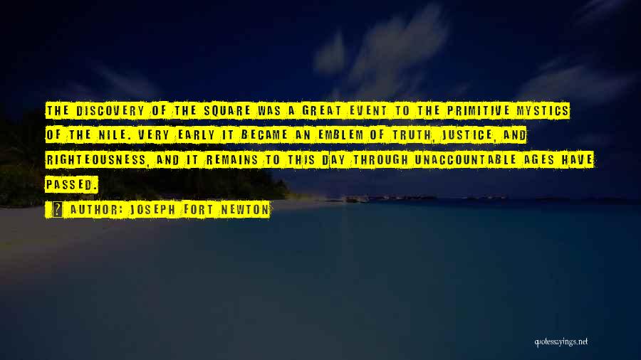 Joseph Fort Newton Quotes: The Discovery Of The Square Was A Great Event To The Primitive Mystics Of The Nile. Very Early It Became
