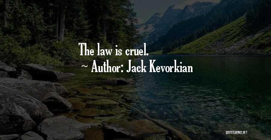 Jack Kevorkian Quotes: The Law Is Cruel.