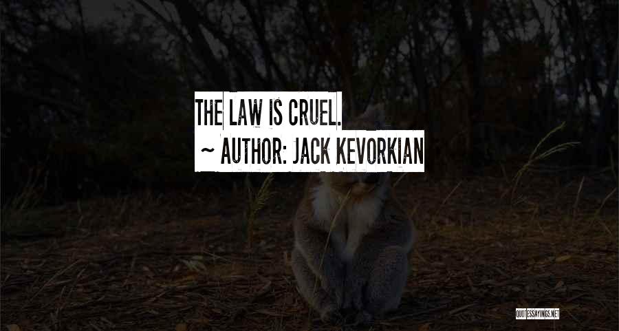 Jack Kevorkian Quotes: The Law Is Cruel.