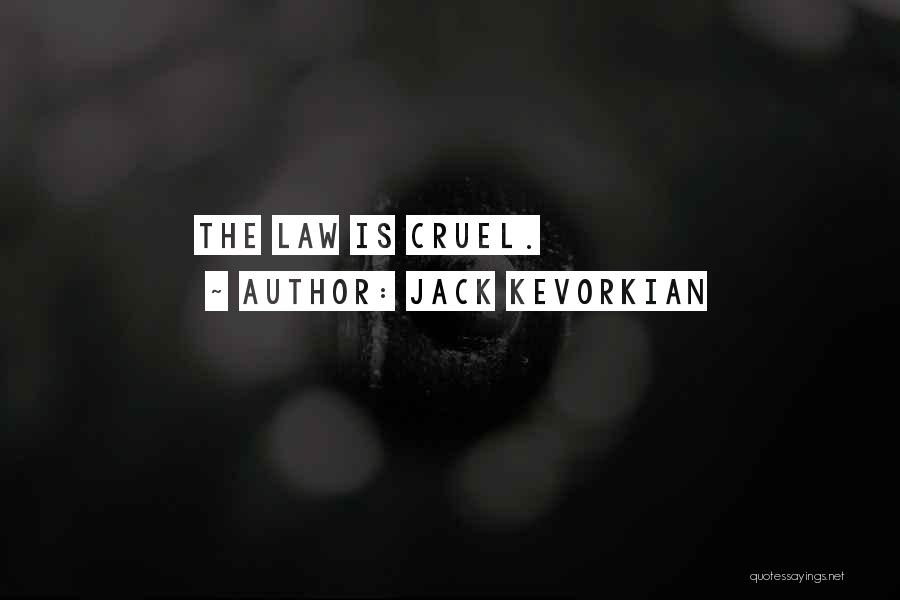 Jack Kevorkian Quotes: The Law Is Cruel.