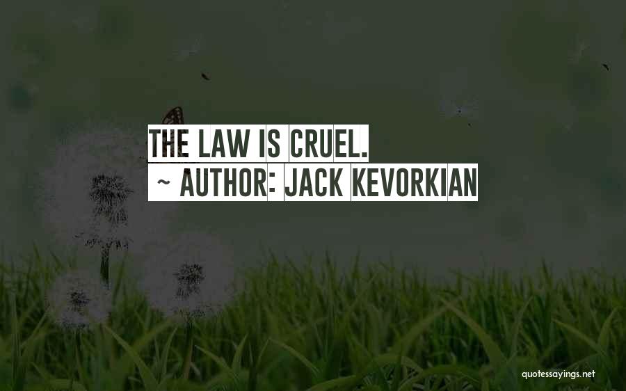 Jack Kevorkian Quotes: The Law Is Cruel.