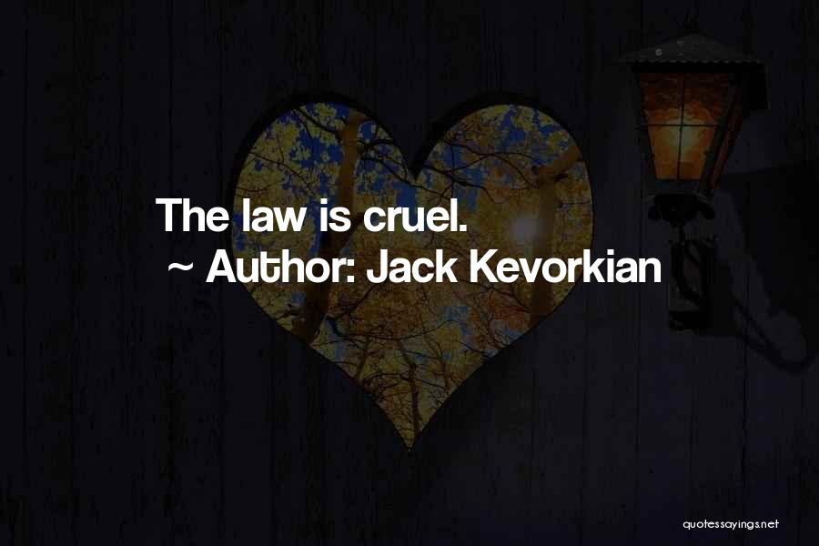 Jack Kevorkian Quotes: The Law Is Cruel.