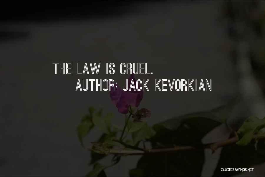 Jack Kevorkian Quotes: The Law Is Cruel.