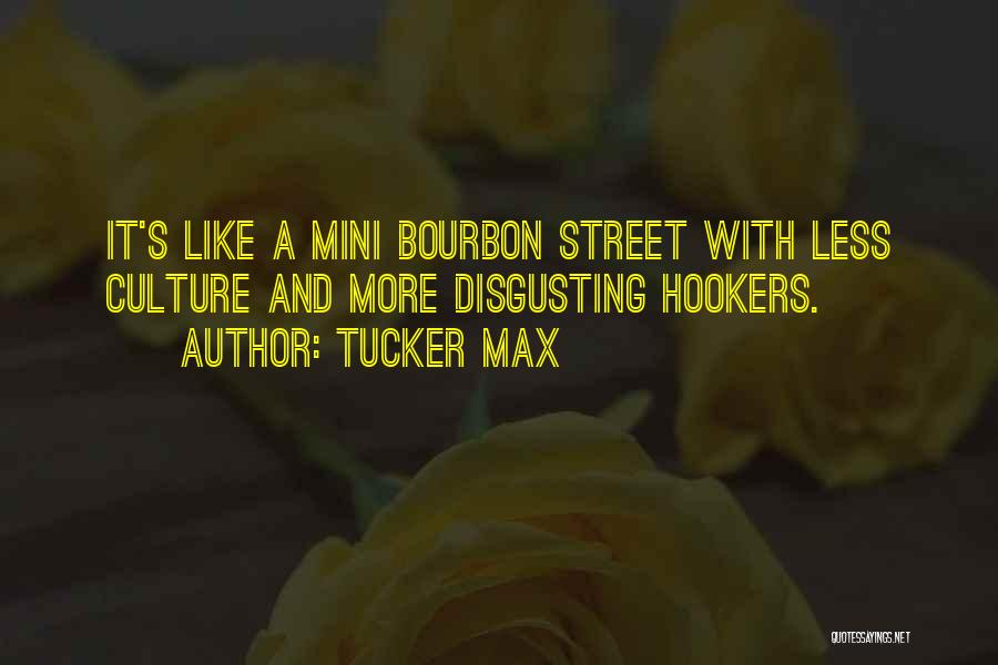Tucker Max Quotes: It's Like A Mini Bourbon Street With Less Culture And More Disgusting Hookers.