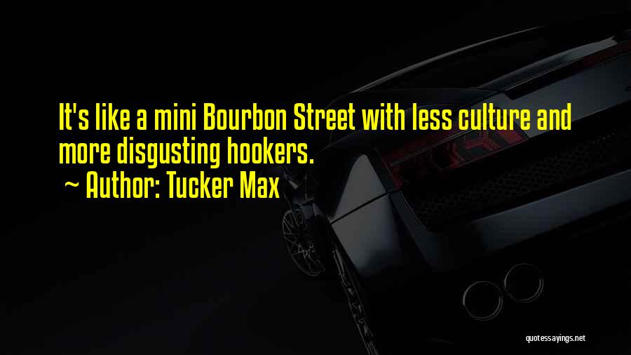 Tucker Max Quotes: It's Like A Mini Bourbon Street With Less Culture And More Disgusting Hookers.