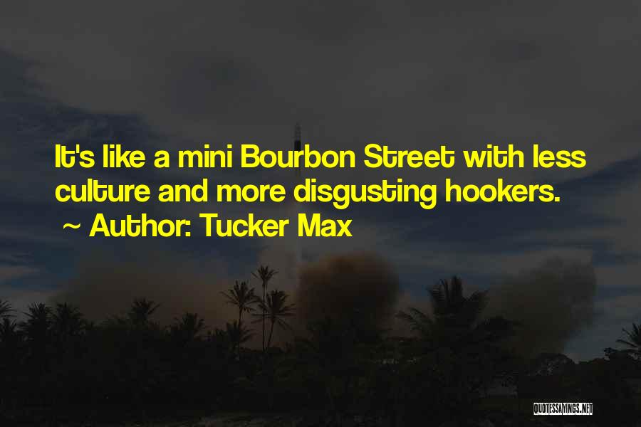 Tucker Max Quotes: It's Like A Mini Bourbon Street With Less Culture And More Disgusting Hookers.