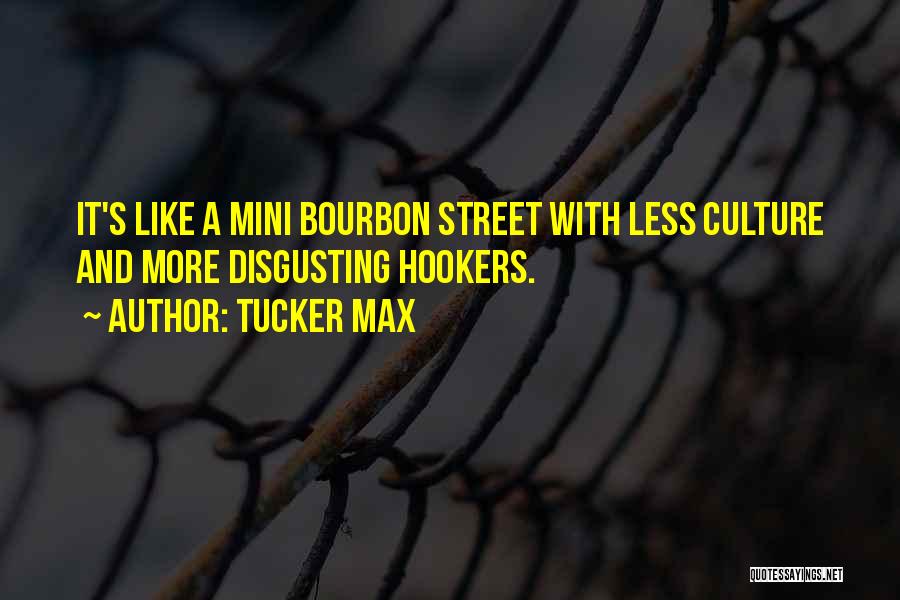 Tucker Max Quotes: It's Like A Mini Bourbon Street With Less Culture And More Disgusting Hookers.
