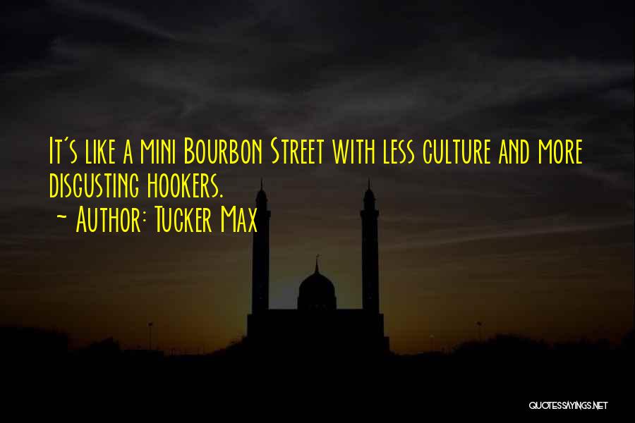 Tucker Max Quotes: It's Like A Mini Bourbon Street With Less Culture And More Disgusting Hookers.