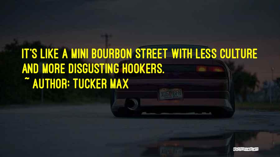 Tucker Max Quotes: It's Like A Mini Bourbon Street With Less Culture And More Disgusting Hookers.