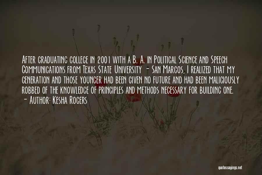 Kesha Rogers Quotes: After Graduating College In 2001 With A B. A. In Political Science And Speech Communications From Texas State University -