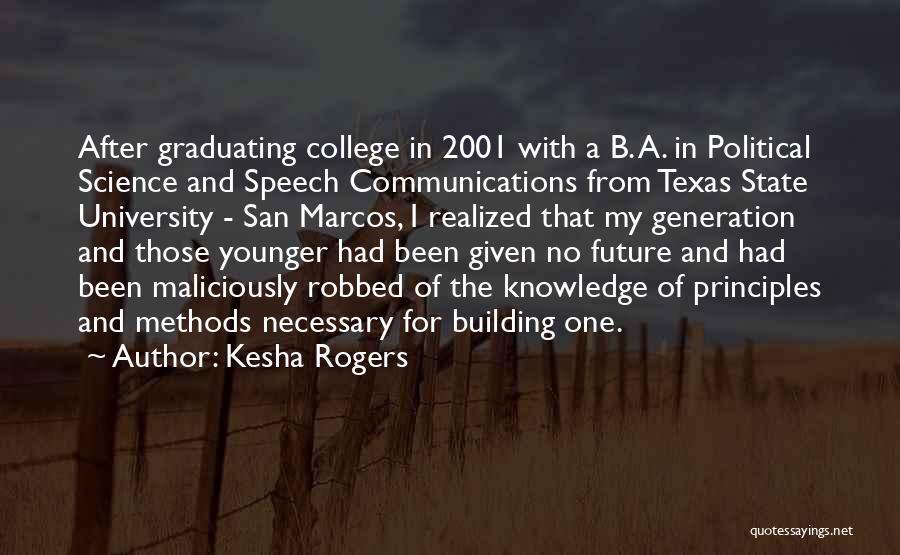 Kesha Rogers Quotes: After Graduating College In 2001 With A B. A. In Political Science And Speech Communications From Texas State University -