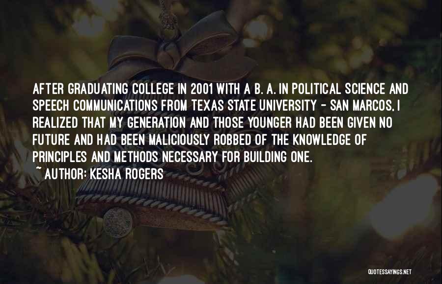 Kesha Rogers Quotes: After Graduating College In 2001 With A B. A. In Political Science And Speech Communications From Texas State University -