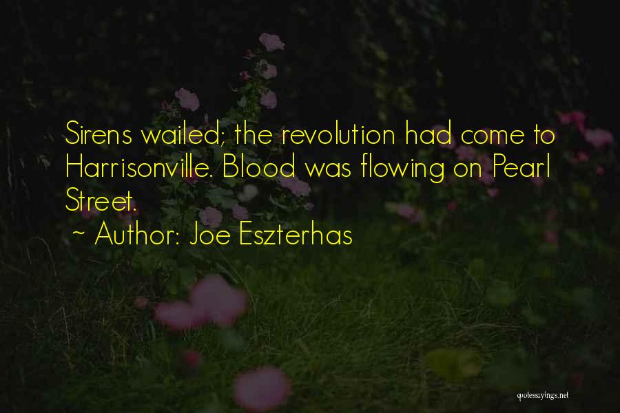 Joe Eszterhas Quotes: Sirens Wailed; The Revolution Had Come To Harrisonville. Blood Was Flowing On Pearl Street.