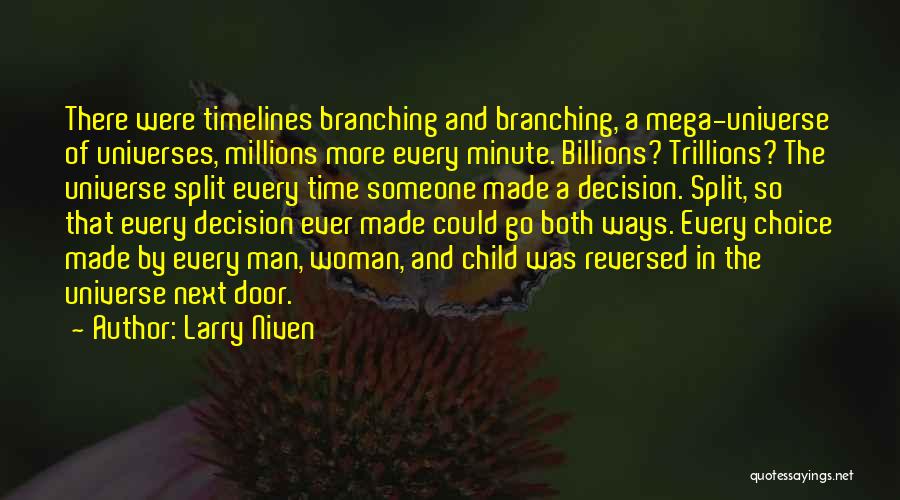 Larry Niven Quotes: There Were Timelines Branching And Branching, A Mega-universe Of Universes, Millions More Every Minute. Billions? Trillions? The Universe Split Every