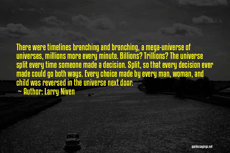 Larry Niven Quotes: There Were Timelines Branching And Branching, A Mega-universe Of Universes, Millions More Every Minute. Billions? Trillions? The Universe Split Every