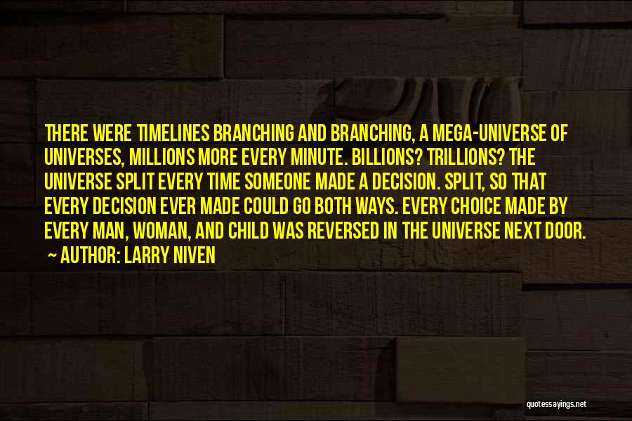 Larry Niven Quotes: There Were Timelines Branching And Branching, A Mega-universe Of Universes, Millions More Every Minute. Billions? Trillions? The Universe Split Every