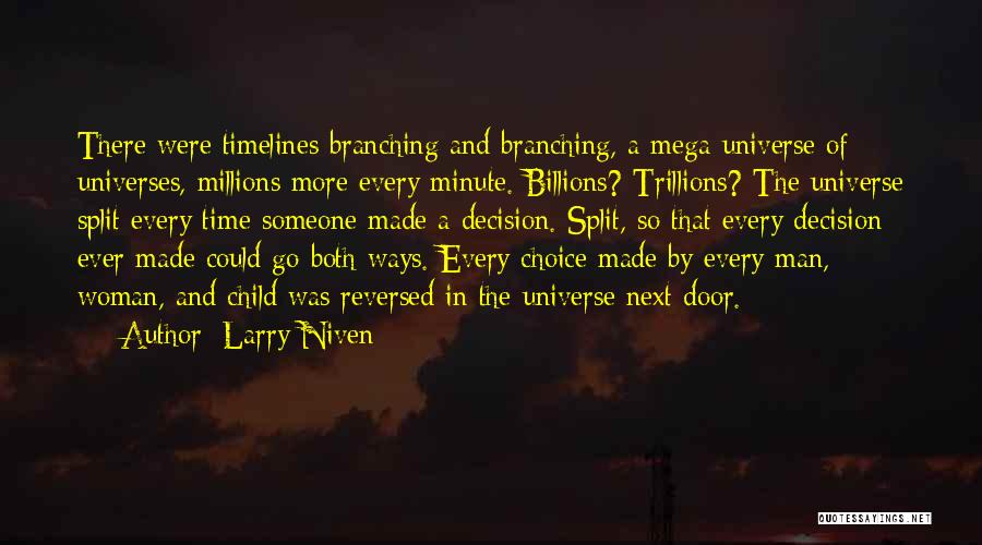Larry Niven Quotes: There Were Timelines Branching And Branching, A Mega-universe Of Universes, Millions More Every Minute. Billions? Trillions? The Universe Split Every