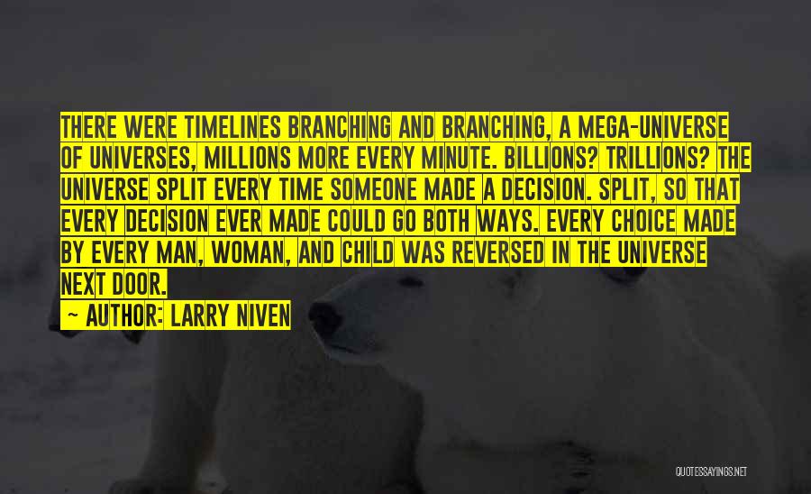 Larry Niven Quotes: There Were Timelines Branching And Branching, A Mega-universe Of Universes, Millions More Every Minute. Billions? Trillions? The Universe Split Every